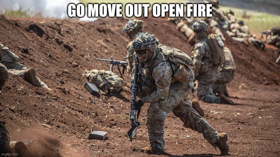 GO MOVE OUT OPEN FIRE | made w/ Imgflip meme maker