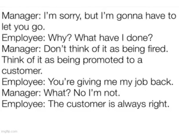 The customer is always right | image tagged in memes,funny,manager,customer,you're fired,stop reading the tags | made w/ Imgflip meme maker