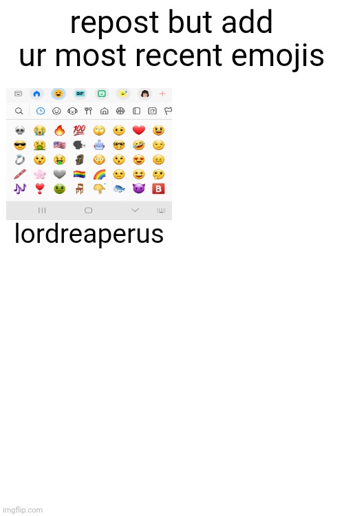 repost but add ur most recent emojis; lordreaperus | made w/ Imgflip meme maker