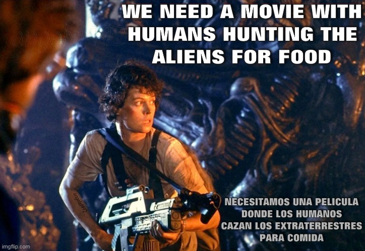 image tagged in aliens,movies,food,humans,horror movies,ripley | made w/ Imgflip meme maker