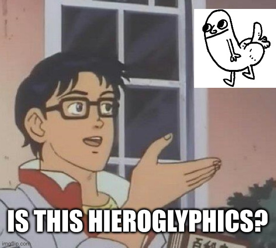 Is This A Pigeon Meme | IS THIS HIEROGLYPHICS? | image tagged in memes,is this a pigeon | made w/ Imgflip meme maker