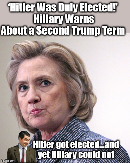 Must eat her alive! | ‘Hitler Was Duly Elected!’ 
Hillary Warns About a Second Trump Term; Hitler got elected...and yet Hillary could not | image tagged in hillary clinton pissed,trump,liberal logic | made w/ Imgflip meme maker