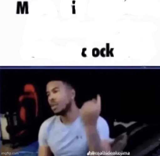 Mi cock | image tagged in mods pin him down and twist his nuts counter-clockwise | made w/ Imgflip meme maker