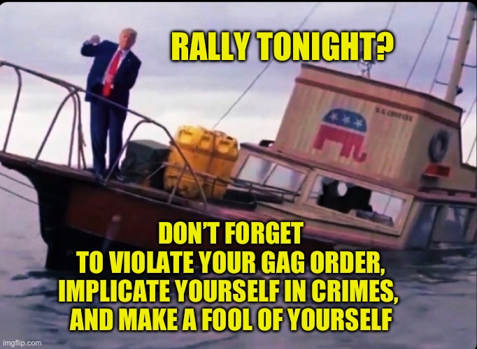 Trump makes an idiot out of himself at another rally | RALLY TONIGHT? DON’T FORGET
 TO VIOLATE YOUR GAG ORDER, 
IMPLICATE YOURSELF IN CRIMES, 
AND MAKE A FOOL OF YOURSELF | image tagged in donald trump,trump bill signing,trump,donald trump approves,trump rally,idiot | made w/ Imgflip meme maker