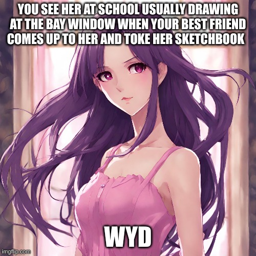 Lily | YOU SEE HER AT SCHOOL USUALLY DRAWING AT THE BAY WINDOW WHEN YOUR BEST FRIEND COMES UP TO HER AND TOKE HER SKETCHBOOK; WYD | image tagged in roleplaying | made w/ Imgflip meme maker