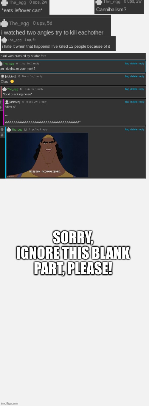 a collection of some of my cursed comments | SORRY, IGNORE THIS BLANK PART, PLEASE! | image tagged in large white blank background | made w/ Imgflip meme maker