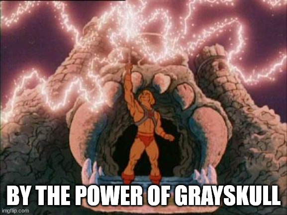 he-man | BY THE POWER OF GRAYSKULL | image tagged in he-man | made w/ Imgflip meme maker