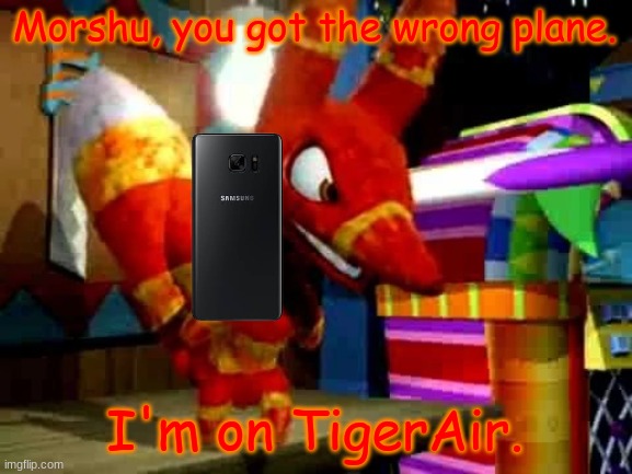 Angry Pretztail | Morshu, you got the wrong plane. I'm on TigerAir. | image tagged in angry pretztail | made w/ Imgflip meme maker