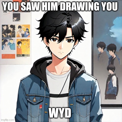Kai (He Bi) | YOU SAW HIM DRAWING YOU; WYD | image tagged in roleplaying | made w/ Imgflip meme maker