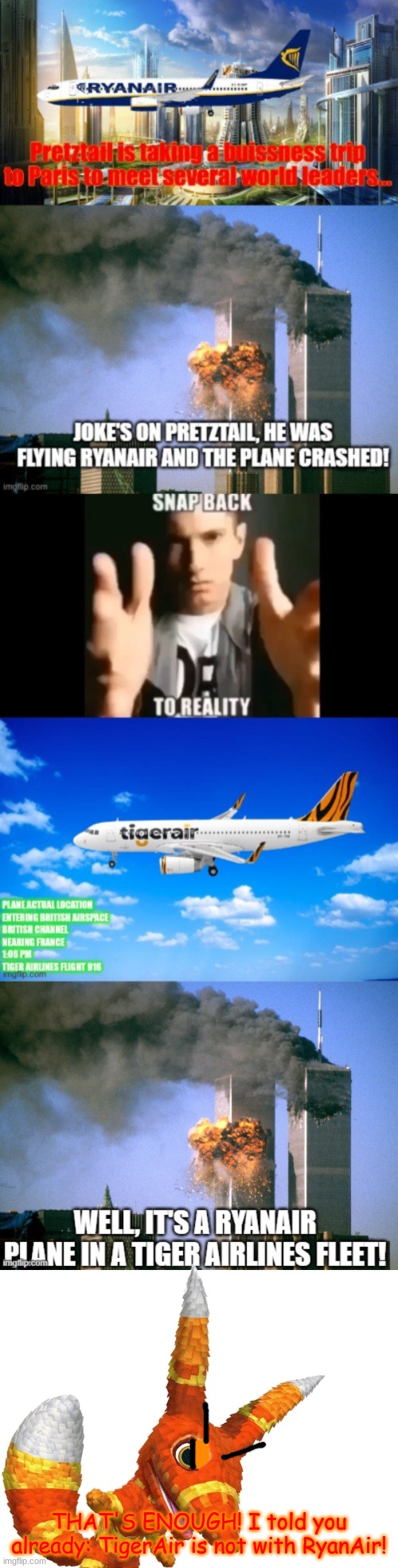 Pretztail's done with your shit, okay? | THAT'S ENOUGH! I told you already: TigerAir is not with RyanAir! | made w/ Imgflip meme maker