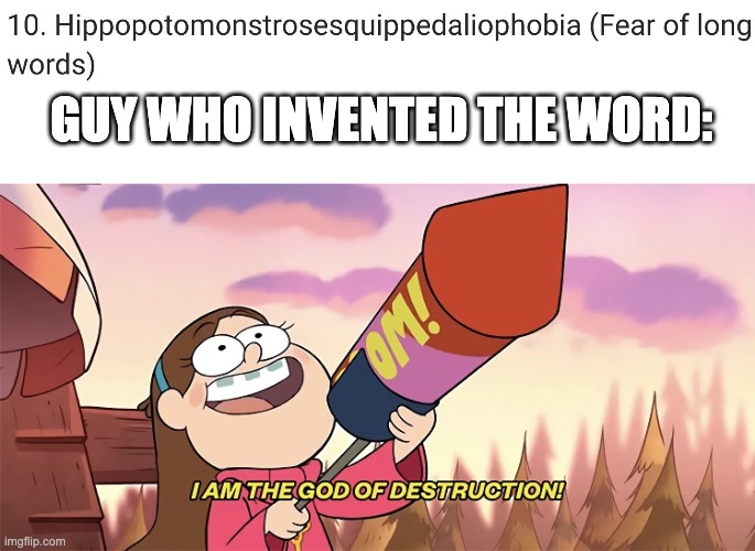 Share your phobia in the comments! | GUY WHO INVENTED THE WORD: | image tagged in i am the god of destruction | made w/ Imgflip meme maker