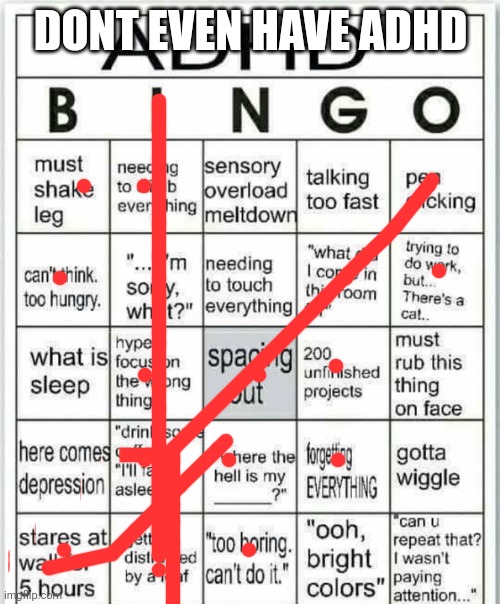 adhd bingo | DONT EVEN HAVE ADHD | image tagged in adhd bingo | made w/ Imgflip meme maker