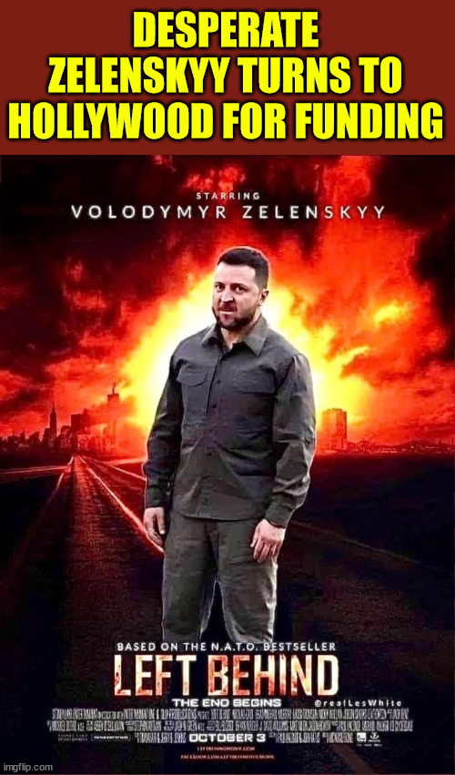 Zelenskyy begs Hollywood for film to continue funding his war... | DESPERATE ZELENSKYY TURNS TO HOLLYWOOD FOR FUNDING | image tagged in ukraine,begging,hollywood | made w/ Imgflip meme maker