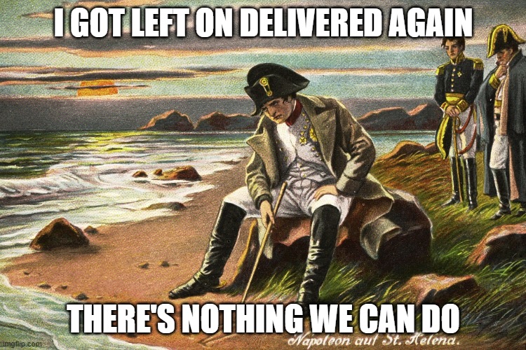 There is Nothing We Can Do | I GOT LEFT ON DELIVERED AGAIN; THERE'S NOTHING WE CAN DO | image tagged in there is nothing we can do | made w/ Imgflip meme maker