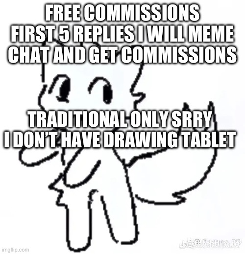 Don’t overwhelm me pls it’s is my first time | FREE COMMISSIONS
FIRST 5 REPLIES I WILL MEME CHAT AND GET COMMISSIONS; TRADITIONAL ONLY SRRY I DON’T HAVE DRAWING TABLET | image tagged in oo you like kissing x oo you're a y kisser | made w/ Imgflip meme maker