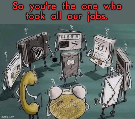 It was you | So  you're  the  one  who
took  all  our  jobs. | image tagged in so you are thee one,who took our jobs,comics | made w/ Imgflip meme maker