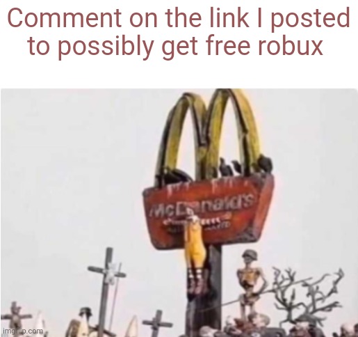 Link in comment | Comment on the link I posted to possibly get free robux | image tagged in ronald mcdonald get crucified | made w/ Imgflip meme maker