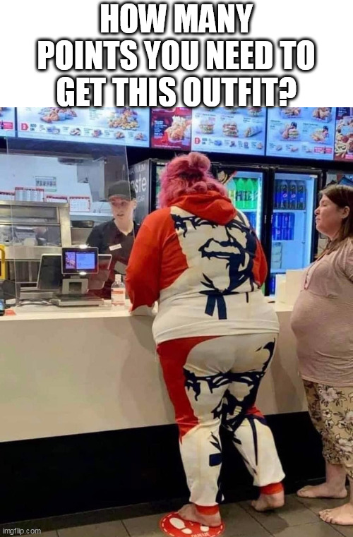 how many points you need to get this outfit? | HOW MANY POINTS YOU NEED TO GET THIS OUTFIT? | image tagged in kfc,funny,kentucky fried chicken,outfit,food | made w/ Imgflip meme maker