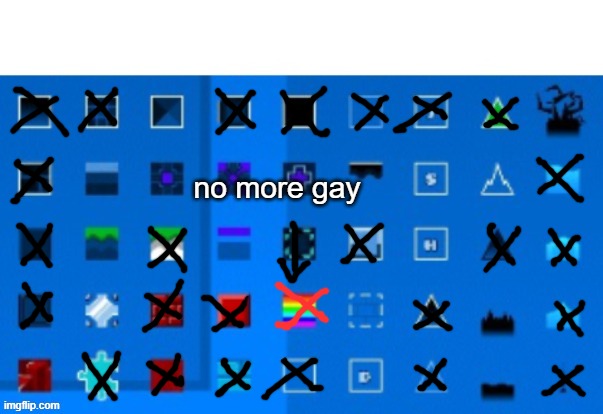 gd block list | no more gay | image tagged in gd block list | made w/ Imgflip meme maker