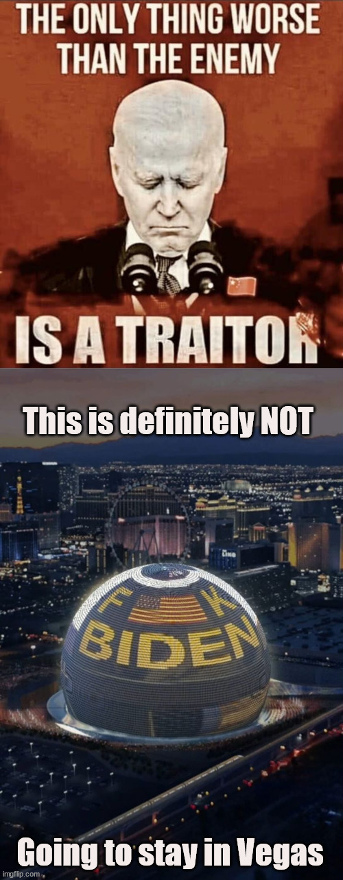 Traitor Joe | This is definitely NOT; Going to stay in Vegas | image tagged in traitor,joe,crooked,joe biden | made w/ Imgflip meme maker