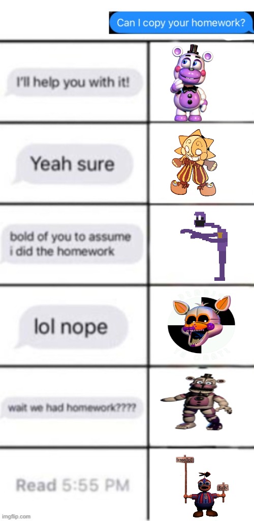 how fnaf characters would respond to this | image tagged in sundroop,purple guy,lol bit,helpy,funtime freddy,balloon boy | made w/ Imgflip meme maker