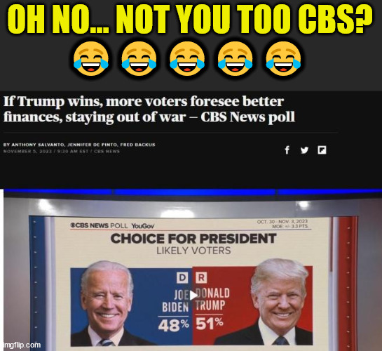 Misleadia frantic to dump Biden... | OH NO... NOT YOU TOO CBS? ????? | image tagged in mainstream media,panic attack,biden,polls,terrible | made w/ Imgflip meme maker