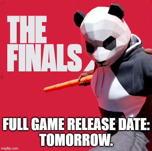 FULL GAME RELEASE DATE:
TOMORROW. | made w/ Imgflip meme maker