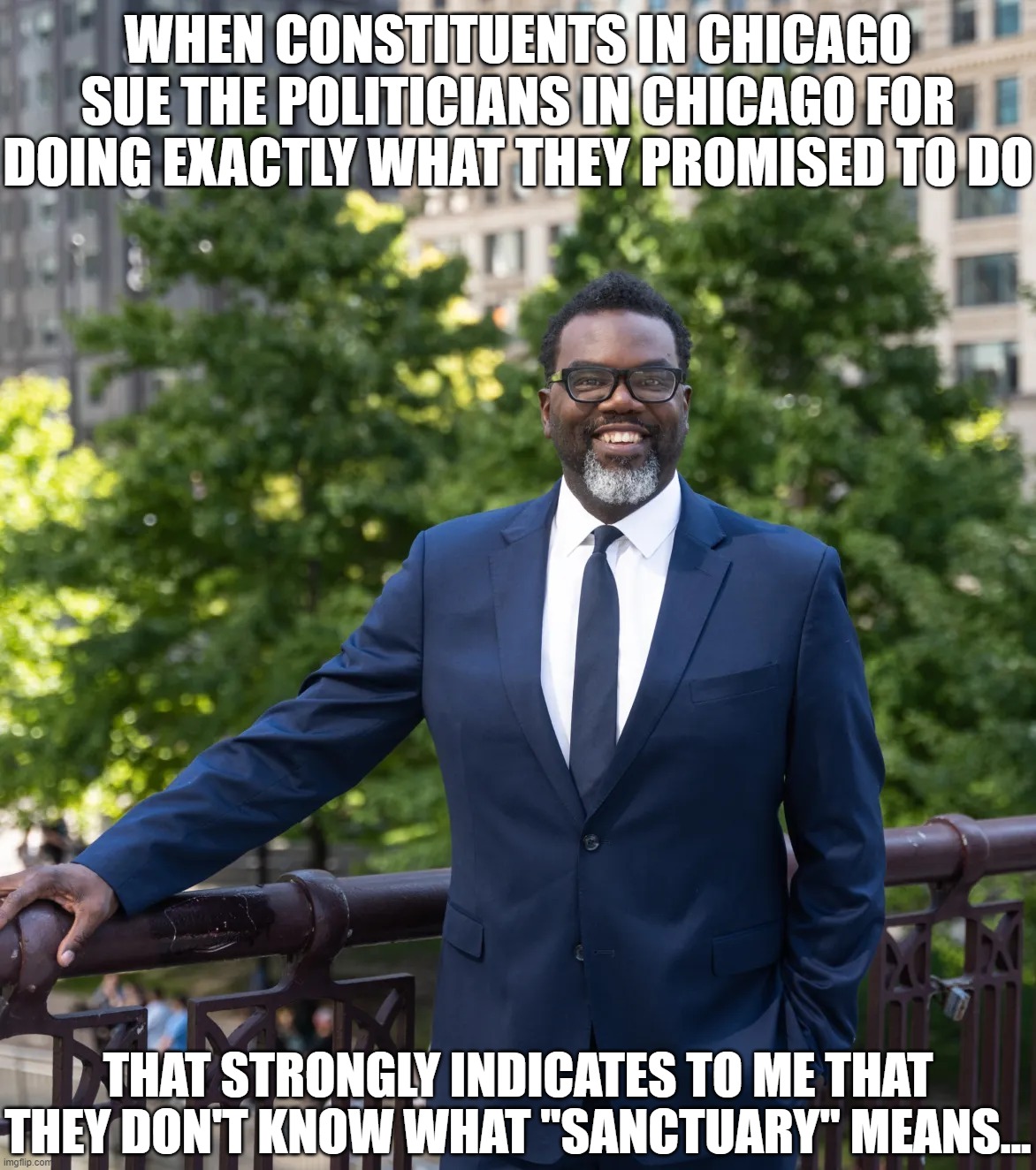 Chicago People Do Not Know What Sanctuary Means | WHEN CONSTITUENTS IN CHICAGO SUE THE POLITICIANS IN CHICAGO FOR DOING EXACTLY WHAT THEY PROMISED TO DO; THAT STRONGLY INDICATES TO ME THAT THEY DON'T KNOW WHAT "SANCTUARY" MEANS... | image tagged in brandon johnson for chicago,moronic chicago voters,you guys are idiots | made w/ Imgflip meme maker