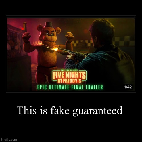 Fake Fnaf movie trailers be like | This is fake guaranteed | | image tagged in funny,demotivationals,fnaf movie,bruh moment | made w/ Imgflip demotivational maker