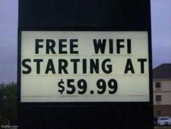 So is it free or not?? | image tagged in wifi,you had one job just the one | made w/ Imgflip meme maker