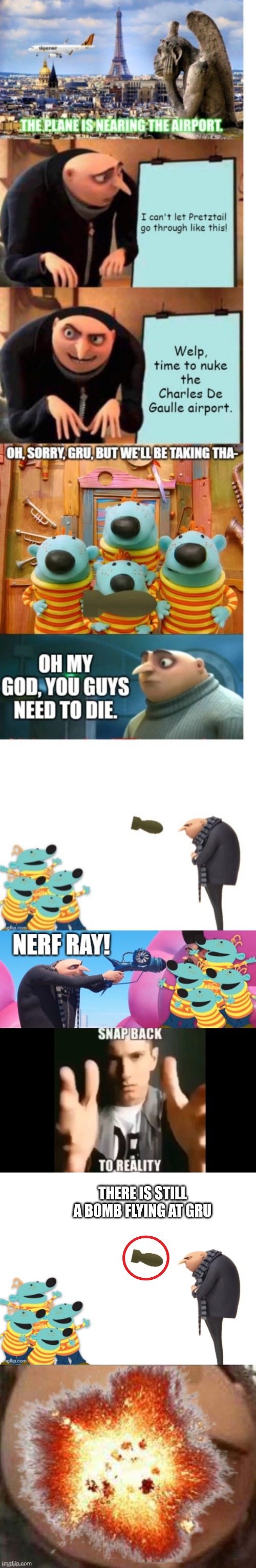 Way to avoid the problem | THERE IS STILL A BOMB FLYING AT GRU | image tagged in snap back to reality | made w/ Imgflip meme maker