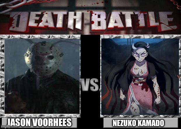 Jason Voorhees VS Nezuko Kamado | JASON VOORHEES; NEZUKO KAMADO | image tagged in death battle | made w/ Imgflip meme maker