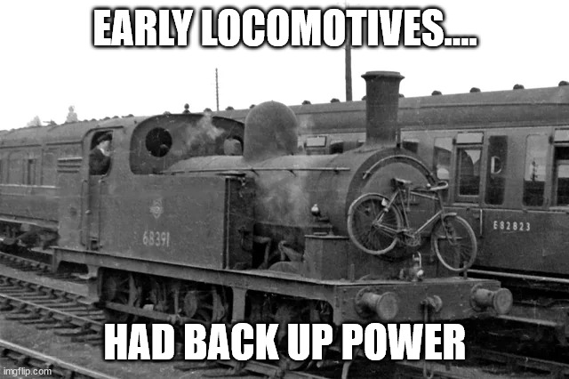 Early Trains | EARLY LOCOMOTIVES.... HAD BACK UP POWER | image tagged in trains,funny | made w/ Imgflip meme maker