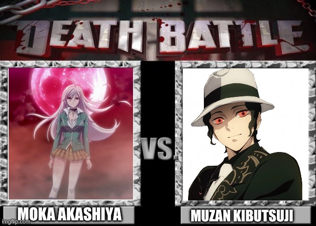 Moka Akashiya VS Muzan Kibutsuji | MOKA AKASHIYA; MUZAN KIBUTSUJI | image tagged in death battle | made w/ Imgflip meme maker