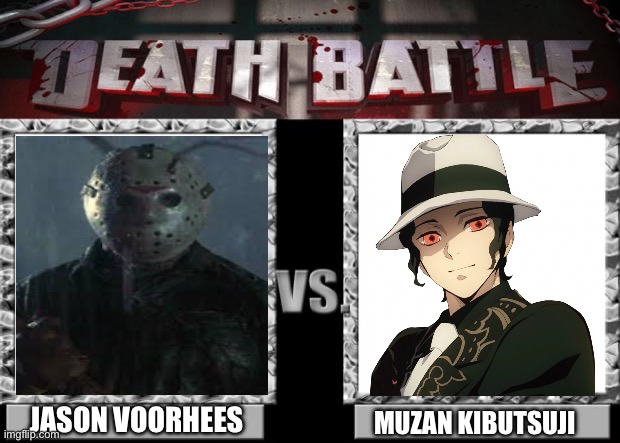 Jason Voorhees VS Muzan Kibutsuji | JASON VOORHEES; MUZAN KIBUTSUJI | image tagged in death battle | made w/ Imgflip meme maker