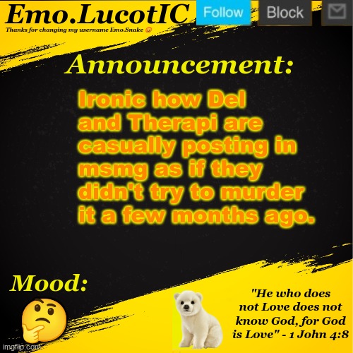 . | Ironic how Del and Therapi are casually posting in msmg as if they didn't try to murder it a few months ago. 🤔 | image tagged in emo lucotic announcement template | made w/ Imgflip meme maker
