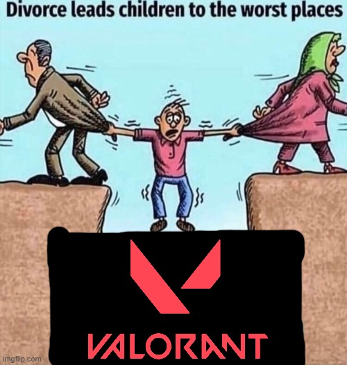 Valorant Is Worse Than Genshin Impact NGL | image tagged in divorce leads children to the worst places,gaming,funny,memes,genshin impact,valorant | made w/ Imgflip meme maker