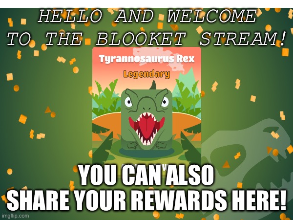Welcome! | HELLO AND WELCOME TO THE BLOOKET STREAM! YOU CAN ALSO SHARE YOUR REWARDS HERE! | image tagged in blooket | made w/ Imgflip meme maker