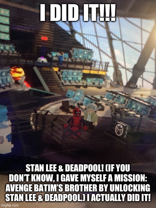 I DID IT!!! STAN LEE & DEADPOOL! (IF YOU DON’T KNOW, I GAVE MYSELF A MISSION: AVENGE BATIM’S BROTHER BY UNLOCKING STAN LEE & DEADPOOL.) I ACTUALLY DID IT! | made w/ Imgflip meme maker