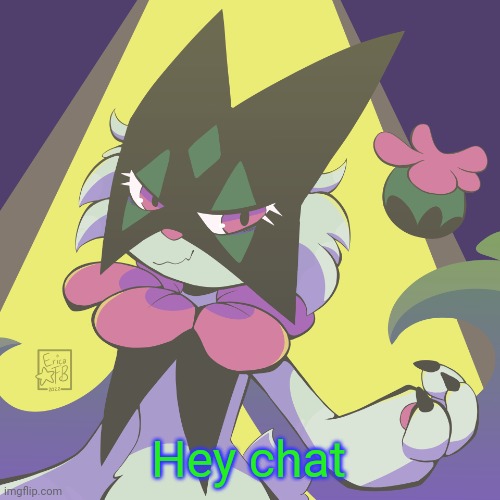 Meowscarada | Hey chat | image tagged in meowscarada | made w/ Imgflip meme maker