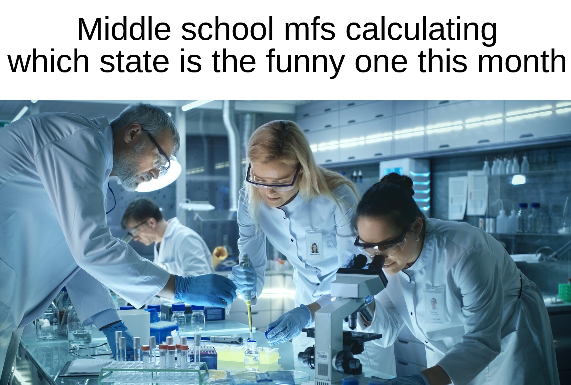Ohio all over again | Middle school mfs calculating which state is the funny one this month | image tagged in laboratory scientists,memes,funny,true story,relatable memes,school | made w/ Imgflip meme maker