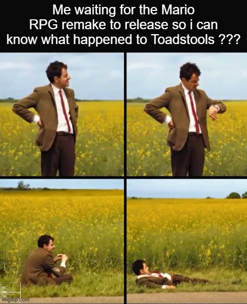 Mr bean waiting | Me waiting for the Mario RPG remake to release so i can know what happened to Toadstools ??? | image tagged in mr bean waiting,memes,super mario | made w/ Imgflip meme maker
