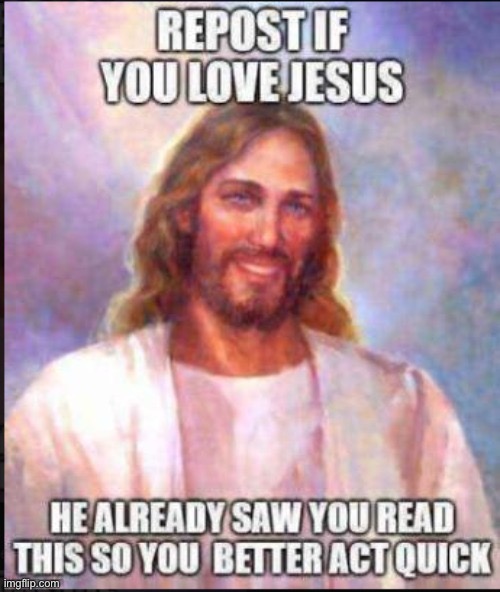 You should repost now! | image tagged in jesus | made w/ Imgflip meme maker