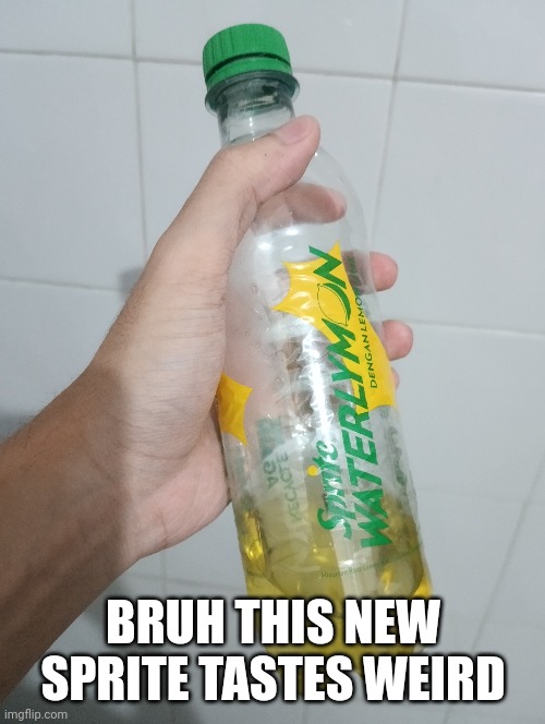 Found it for free in my school bathroom | BRUH THIS NEW SPRITE TASTES WEIRD | image tagged in memes | made w/ Imgflip meme maker