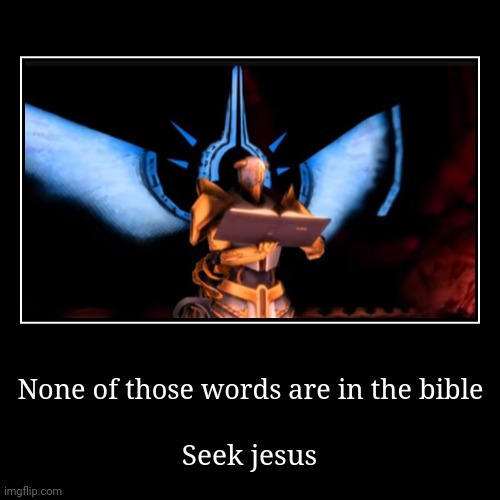 None of those words are in the bible | Seek jesus | image tagged in funny,demotivationals | made w/ Imgflip demotivational maker