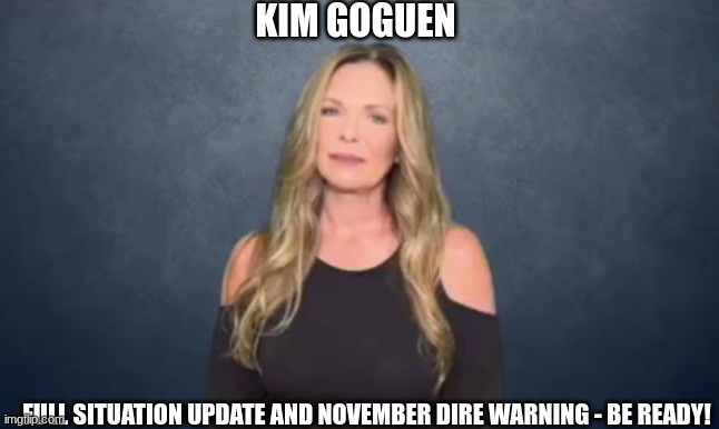 Kim Goguen: Full Situation Update and November Dire Warning - Be Ready (Video)