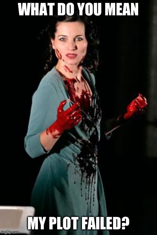 lady macbeth | WHAT DO YOU MEAN; MY PLOT FAILED? | image tagged in lady macbeth | made w/ Imgflip meme maker