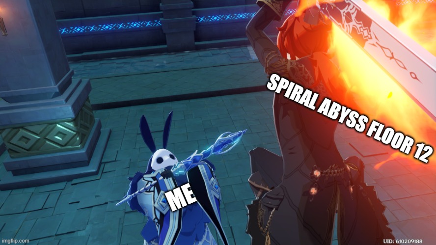 I'm going to go back to farming artifacts... | SPIRAL ABYSS FLOOR 12; ME | image tagged in random genshin impact photo,genshin impact | made w/ Imgflip meme maker