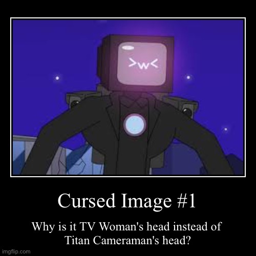 Oh shit, ain't no way. Only in Ohio. | Cursed Image #1 | Why is it TV Woman's head instead of 
Titan Cameraman's head? | image tagged in funny,demotivationals,cursed image,skibidi toilet | made w/ Imgflip demotivational maker