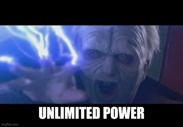 Darth Sidious unlimited power | UNLIMITED POWER | image tagged in darth sidious unlimited power | made w/ Imgflip meme maker